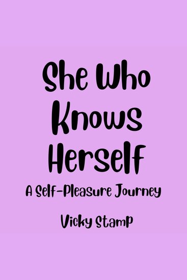 She Who Knows Herself: A Self-Pleasure Journey - cover