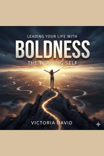 Leading Your Life With Boldness - The Thriving Self - cover