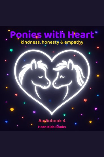Ponies with Heart – the magical adventures of ponies celebrating – kindness honesty & empathy - Audiobook (Part 4) - cover