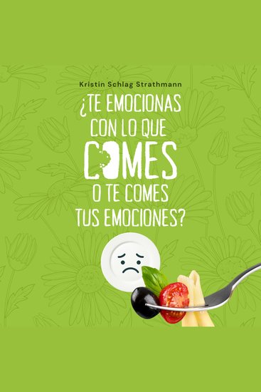 ¿Te emocionas con lo que comes o te comes tus emociones? - cover