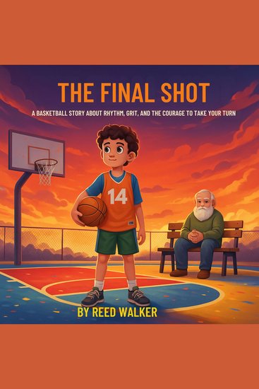 The Final Shot - A Basketball Story About Rhythm Grit and the Courage to Take Your - cover