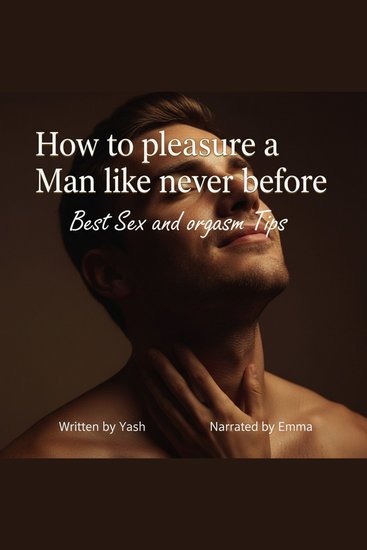 How to pleasure a Man like never before - Best Sex and orgasm Tips - cover