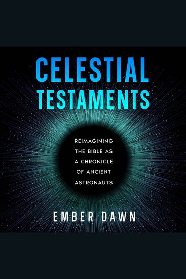Celestial Testaments - Reimagining the Bible as a Chronicle of Ancient Astronauts - cover