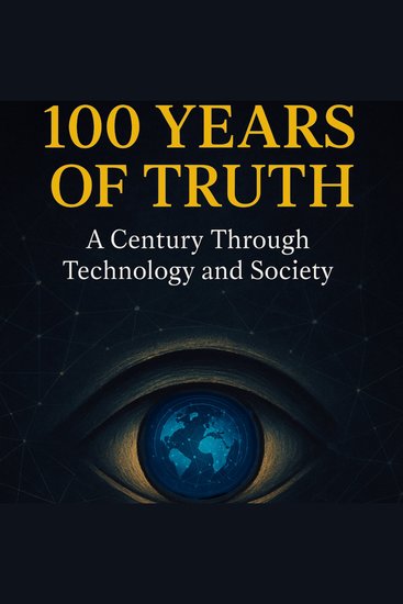 100 Years of Truth - A Century Through Technology and Society - cover