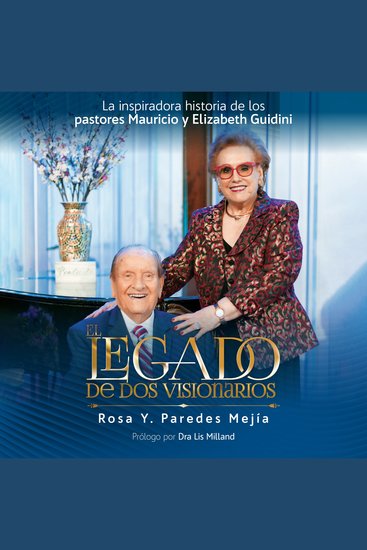 El Legado de Dos Visionarios - La inspiradora historia de los Pastores Mauricio y Elizabeth Guidini - cover