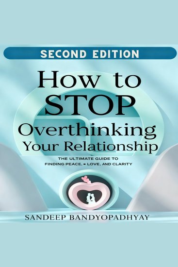 How to Stop Overthinking Your Relationship - The Ultimate Guide to Finding Peace Love and Clarity - cover