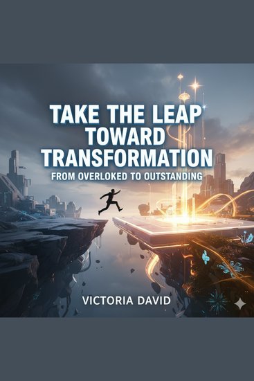Take the Leap Toward Transformation - From Overlooked to Outstanding - cover