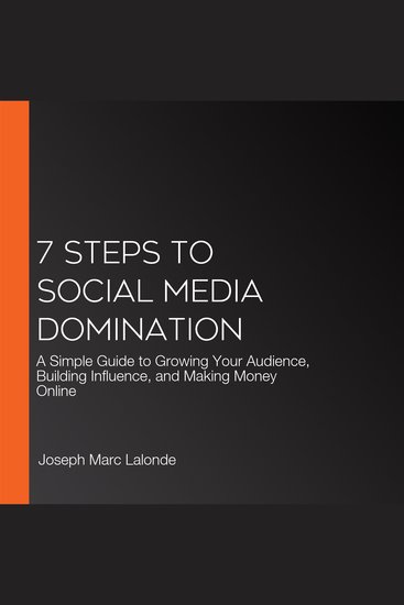 7 Steps to Social Media Domination - A Simple Guide to Growing Your Audience Building Influence and Making Money Online - cover