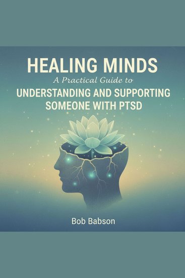 Healing Minds - A Practical Guide to Understanding and Supporting Someone with PTSD - cover