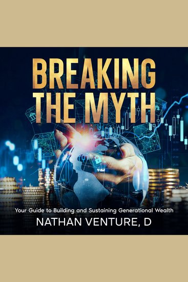 Breaking the Myth - Your Guide to Building and Sustaining Generational Wealth - cover