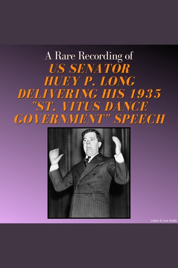 A Rare Recording of US Senator Huey P Long Delivering His 1935 "St Vitus Dance Government" Speech - cover