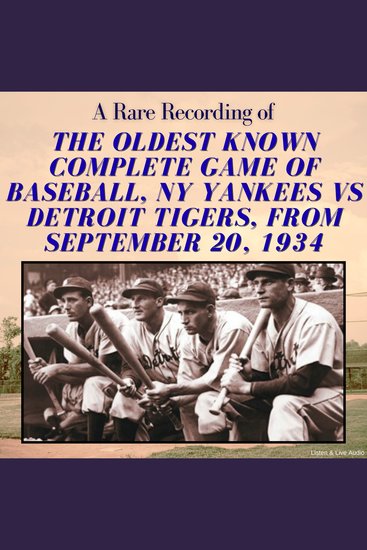 A Rare Recording of the Oldest Known Complete Game of Baseball NY Yankees vs Detroit Tigers from September 20 1934 - cover