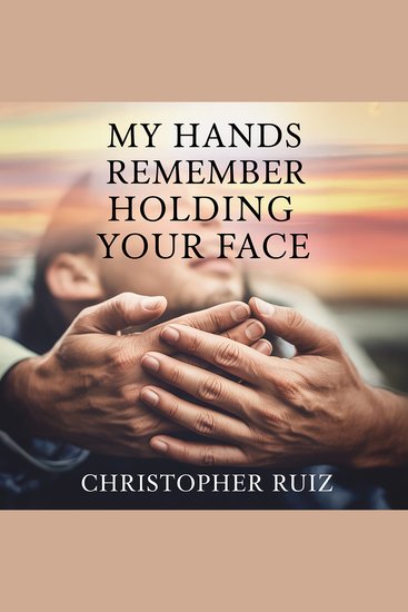 My hands remember holding your face - cover