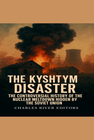 Kyshtym Disaster The: The Controversial History of the Nuclear Meltdown Hidden by the Soviet Union - cover