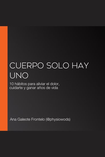 Cuerpo solo hay uno - 10 hábitos para aliviar el dolor cuidarte y ganar años de vida - cover