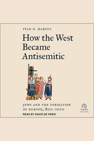 How the West Became Antisemitic - Jews and the Formation of Europe 800-1500 - cover