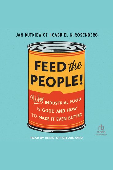 Feed the People! - Why Industrial Food Is Good and How to Make It Even Better - cover