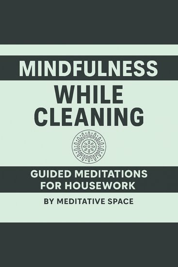 Mindfulness While Cleaning: Guided Meditations for Housework - cover
