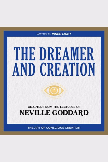 Dreamer and Creation The - Adapted From The Lectures Of Neville Goddard - cover