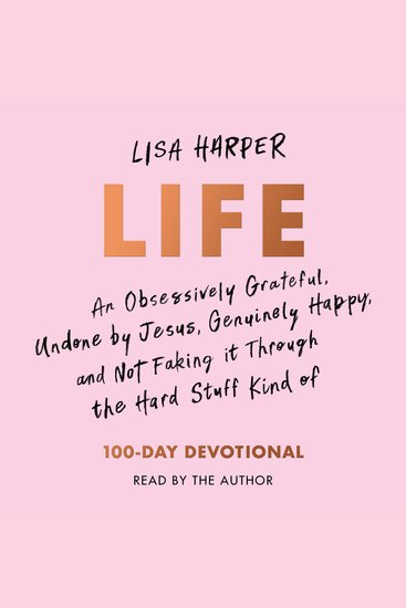 Life - An Obsessively Grateful Undone by Jesus Genuinely Happy and Not Faking it Through the Hard Stuff Kind of 100-Day Devotional - cover