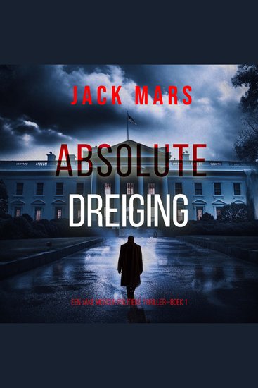 Absolute Dreiging (Een Jake Mercer Politieke Thriller—Boek 1) - Digitaal voorgelezen door een electronisch gegenereerde stem - cover