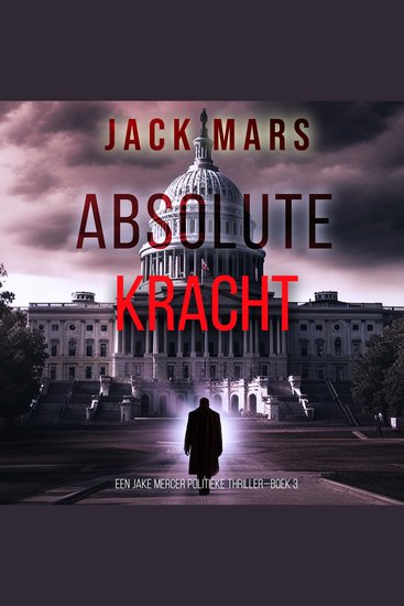 Absolute Kracht (Een Jake Mercer Politieke Thriller—Boek 3) - Digitaal voorgelezen door een electronisch gegenereerde stem - cover