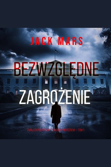 Bezwzględne zagrożenie (Thriller polityczny z Jackiem Mercerem — Tom 1) - Cyfrowa narracja przy użyciu syntezowanego głosu - cover