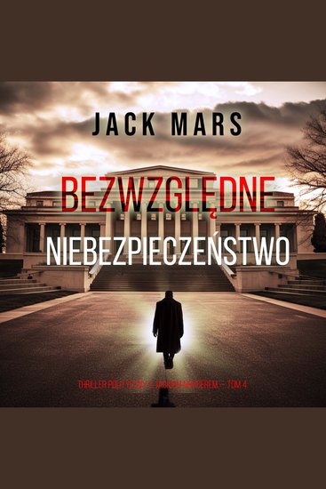 Bezwzględne niebezpieczeństwo (Thriller polityczny z Jackiem Mercerem — Tom 4) - Cyfrowa narracja przy użyciu syntezowanego głosu - cover