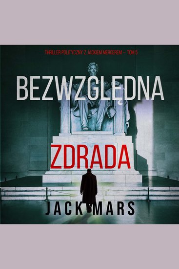 Bezwzględna zdrada (Thriller polityczny z Jackiem Mercerem — Tom 5) - Cyfrowa narracja przy użyciu syntezowanego głosu - cover