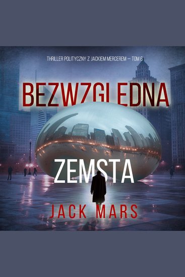 Bezwzględna zemsta (Thriller polityczny z Jackiem Mercerem — Tom 6) - Cyfrowa narracja przy użyciu syntezowanego głosu - cover