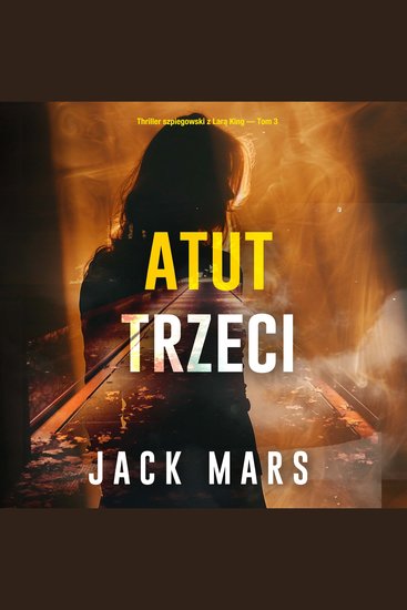 Atut trzeci (Thriller szpiegowski z Larą King — Tom 3) - Cyfrowa narracja przy użyciu syntezowanego głosu - cover