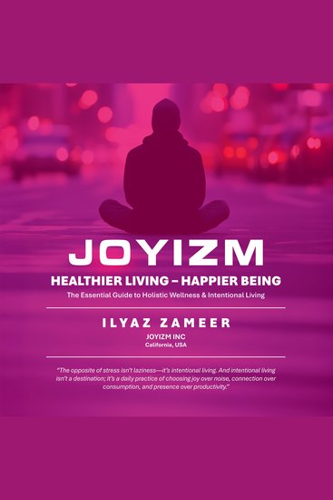 JOYIZM : Healthier Living & Happier Being - The Essential Guide to Holistic Wellness & Intentional Living - cover