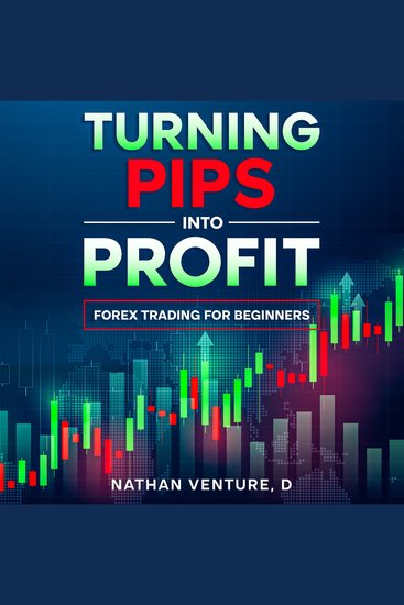 Turning Pips into Profit - Forex Trading for Beginners - cover