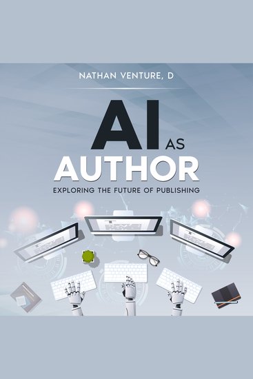 AI as Author - Exploring the Future of Publishing - cover