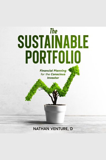 The Sustainable Portfolio - Financial Planning for the Conscious Investor - cover