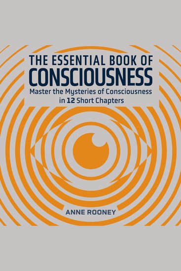 The Essential Book of Consciousness - Master the Mysteries of Consciousness in 12 Short Chapters - cover
