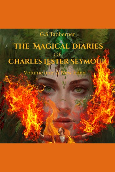 The Magical Diaries of Charles Lester Seymour: - A New Eden - cover
