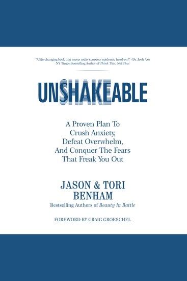 UNSHAKEABLE - A Proven Plan To Crush Anxiety Defeat Overwhelm And Conquer The Fears That Freak You Out - cover