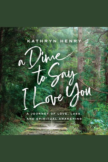 A Dime to Say I Love You - A Journey of Love Loss and Spiritual Awakening - cover