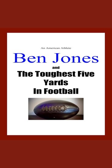 The Ben Jones Story - An American Athlete: Ben Jones and the Toughest Five Yards in Football - cover