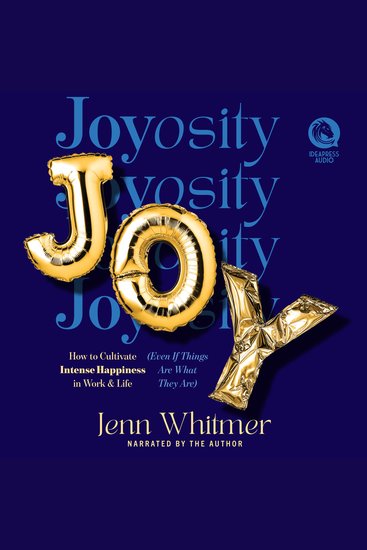 Joyosity - How to Cultivate Intense Happiness in Work & Life (Even If Things Are What They Are) - cover