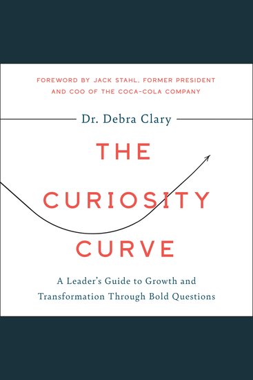 The Curiosity Curve - A Leader’s Guide to Growth and Transformation Through Bold Questions - cover