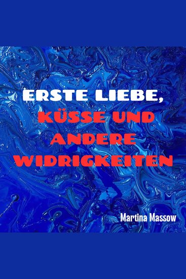 Erste Liebe Küsse und andere Widrigkeiten - cover