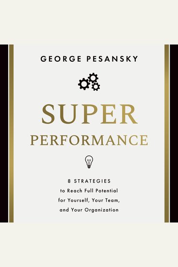 Superperformance - 8 Strategies to Reach Full Potential for Yourself Your Team and Your Organization - cover