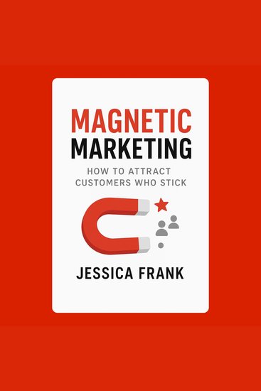 Magnetic Marketing: How to Attract Customers Who Stick - cover