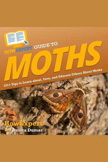 HowExpert Guide to Moths - 101+ Tips to Learn about Save and Educate Others About Moths - cover