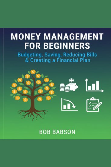 Money Management for Beginners - Budgeting Saving Reducing Bills & Creating a Financial Plan - cover
