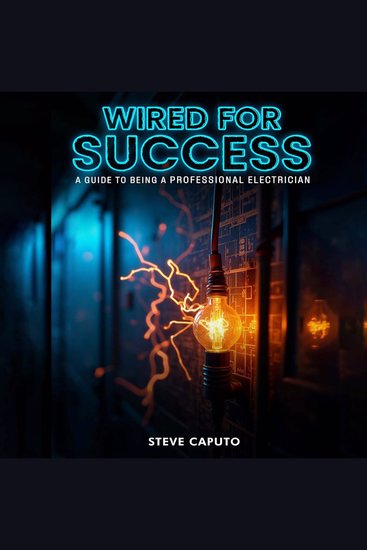 Wired For Success - A Guide To Being A Professional Electrician - cover