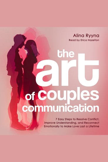 The Art of Couples Communication - 7 Easy Steps to Resolve Conflict Improve Understanding and Reconnect Emotionally to Make Love Last a Lifetime - cover