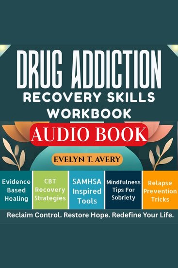 DRUG ADDICTION RECOVERY SKILLS WORKBOOK - Proven Coping Strategies: Mindfulness-Based Relapse Prevention Tools To Reclaim Sobriety Build Resilience And Thrive With Lifelong Well-Being - cover